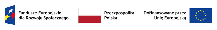 Logo Fundusze Europejskie dla Rozwoju Społecznego, Rzeczpospolita Polska, Dofinansowane przez Unię Europejską Logo Fundusze Europejskie dla Rozwoju Społecznego, Rzeczpospolita Polska, Dofinansowane przez Unię Europejską